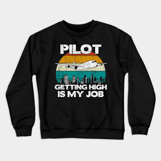 Pilot Getting High Is My Job - Aviation Flight Attendance graphic Crewneck Sweatshirt by theodoros20